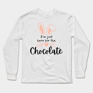 I'm Just Here For The Chocolate. Fun Easter Quote For The Chocolate Lover. Long Sleeve T-Shirt